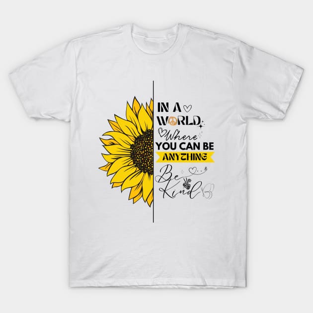 IN A WORLD WHERE YOU CAN BE ANYTHING, BE KIND T-Shirt by XYDstore